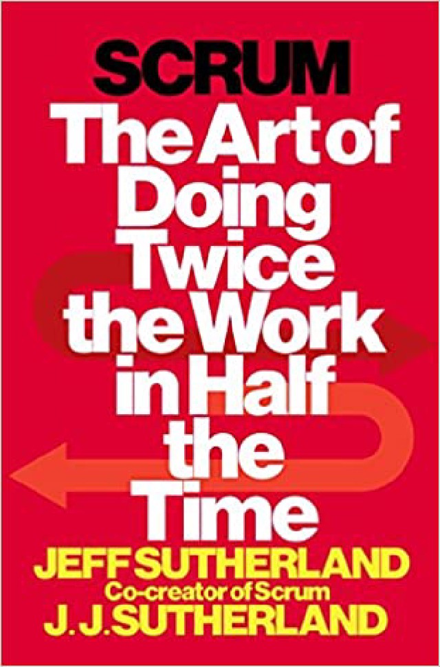 Scrum: The Art of Doing Twice the Work in Half the Time Scrum: The Art of Doing Twice the Work in Half the Time