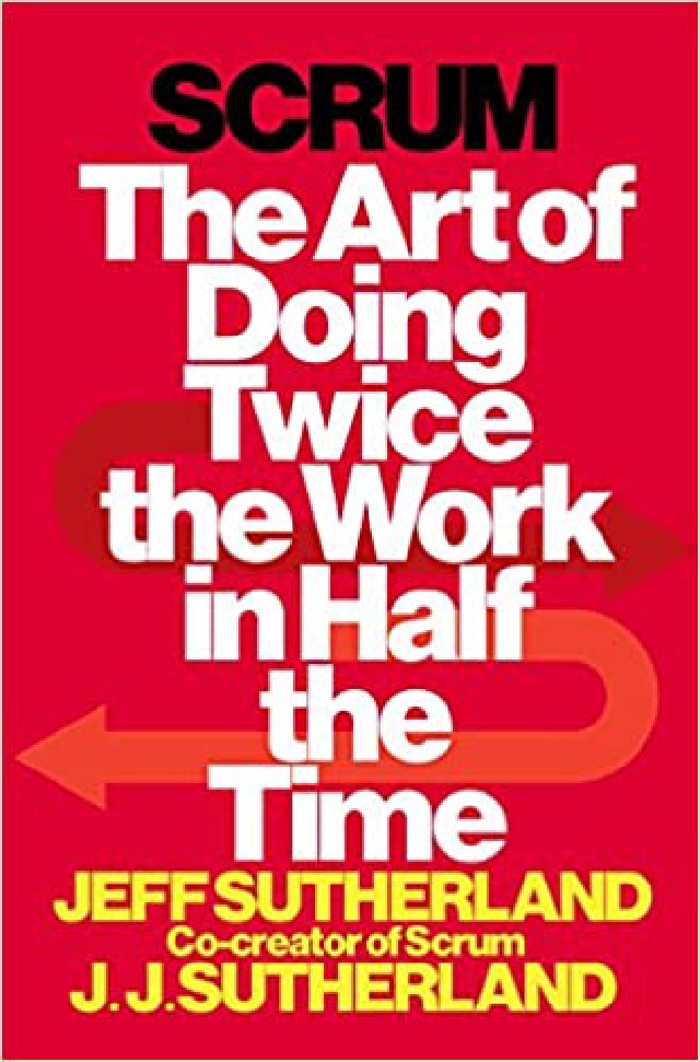 Scrum: The Art of Doing Twice the Work in Half the Time